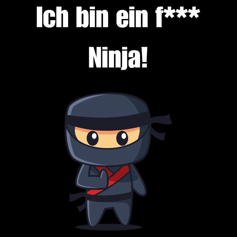 Ich bin ein f*** Ninja!