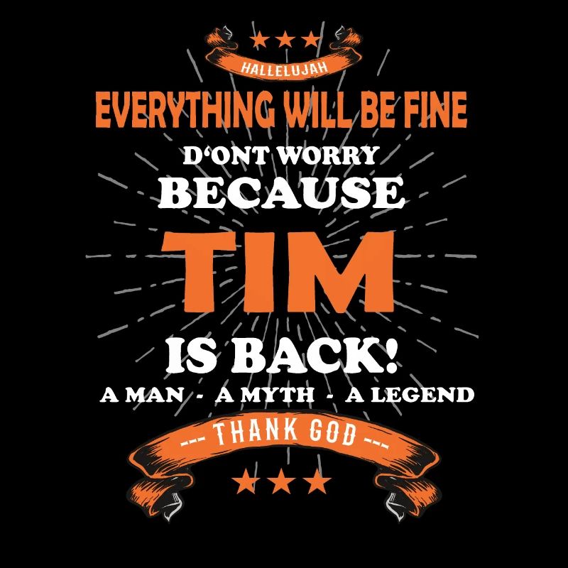 Everything will be fine Tim Is back