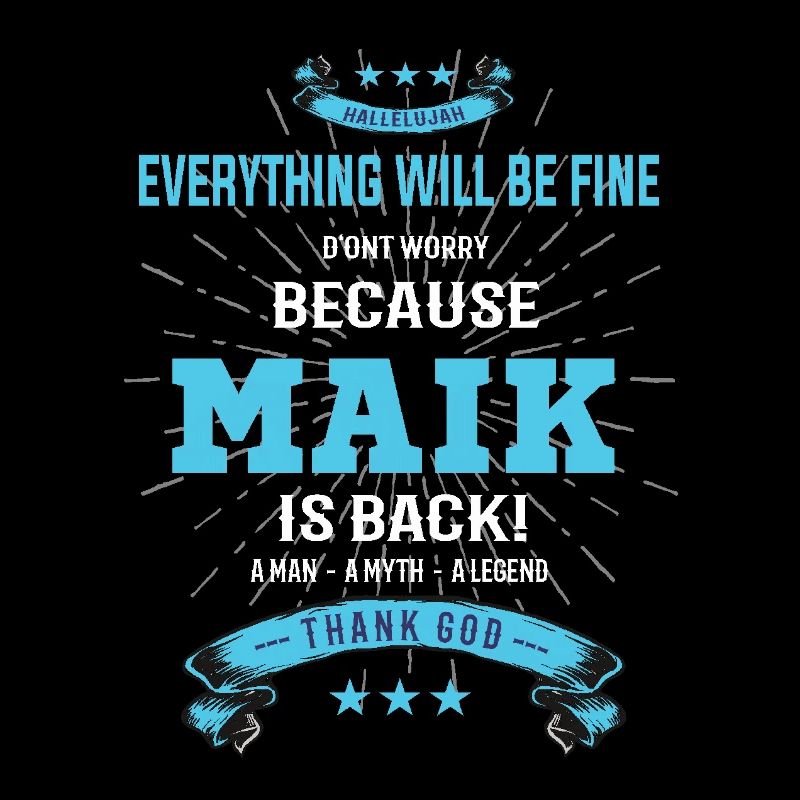 Everything will be fine Maik Is back