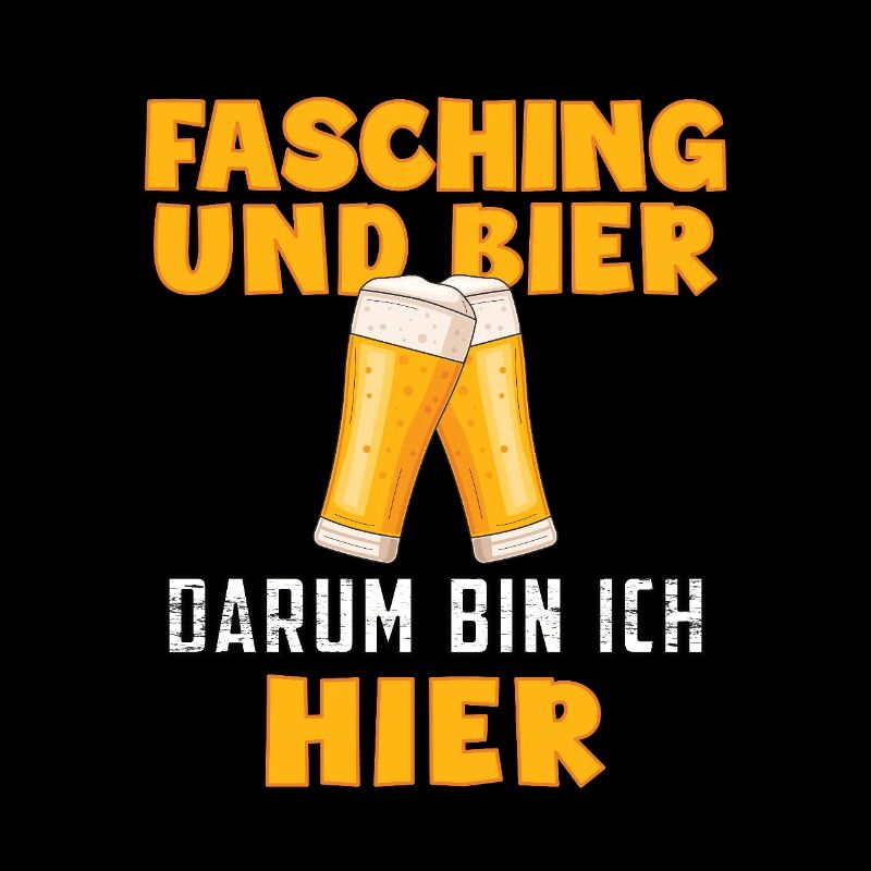 Fasching und Bier darum bin ich hier Fasching Bier