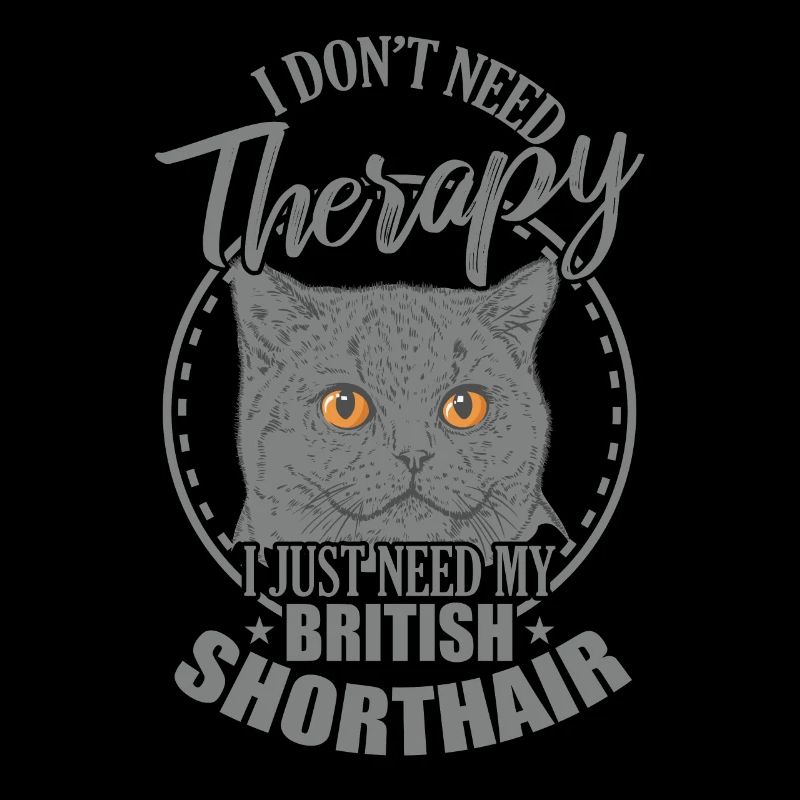 Don't need Therapy need my British Shorthair