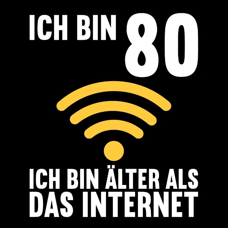 Ich bin 80 Ich bin älter als das Internet