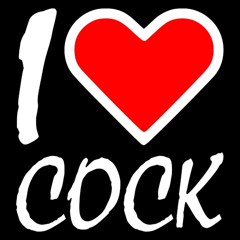 I love cock
