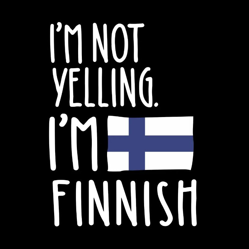 I'm Not Yelling I'm Finnish