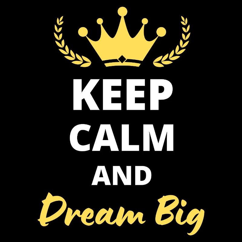 Keep Calm and Dream Big