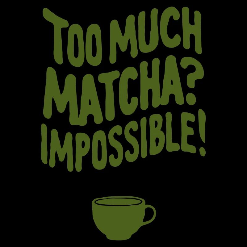 Too Much Matcha? Impossible