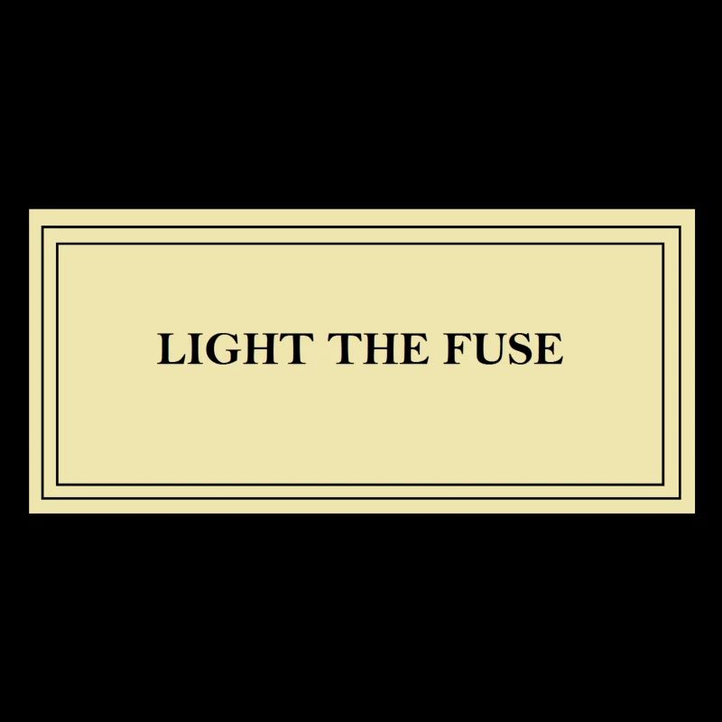 Light the fuse