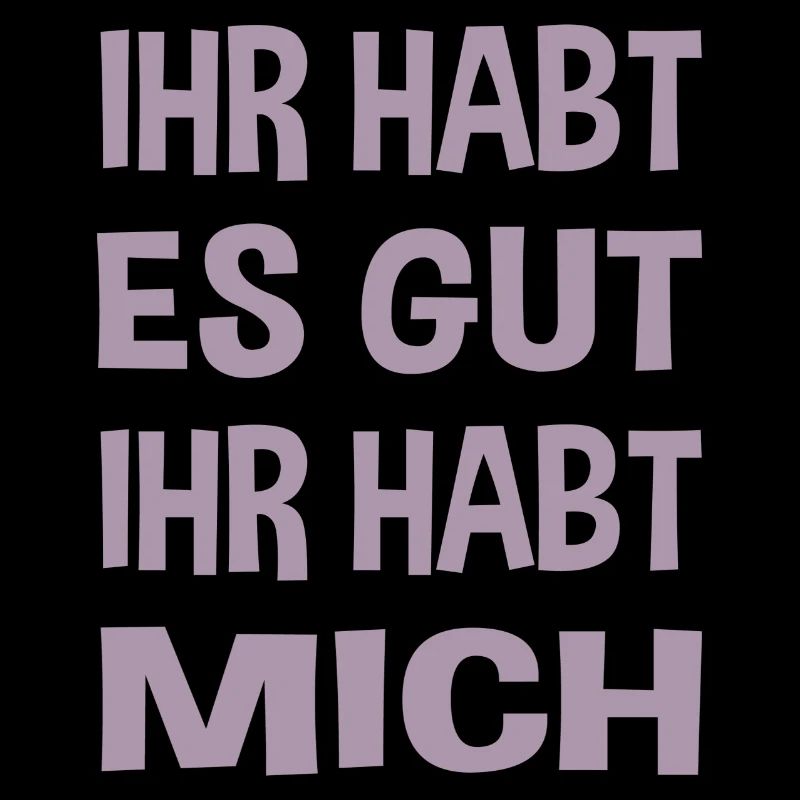 Du hast es gut du hast mich