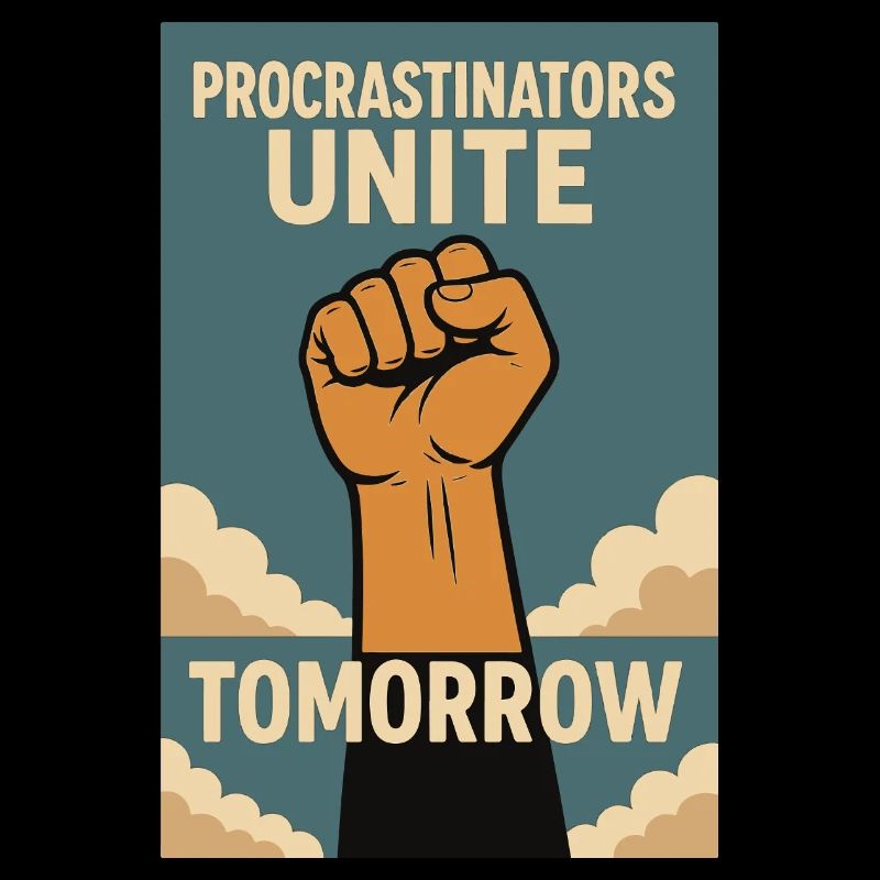 Prokrastinierer,Procrastinators Unite, Tomorrow 