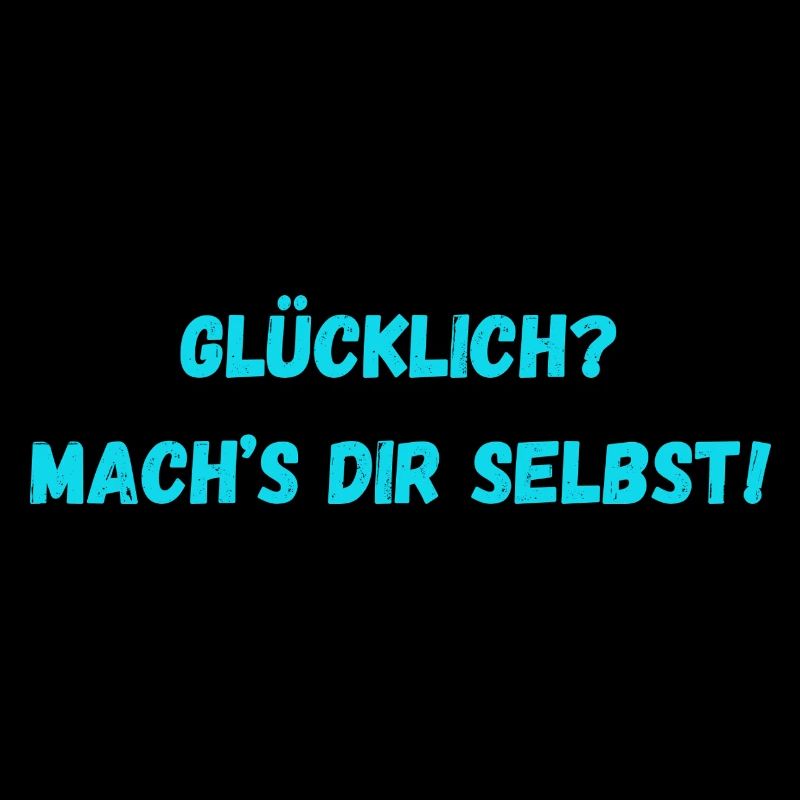 Glücklich Mach s dir selbst