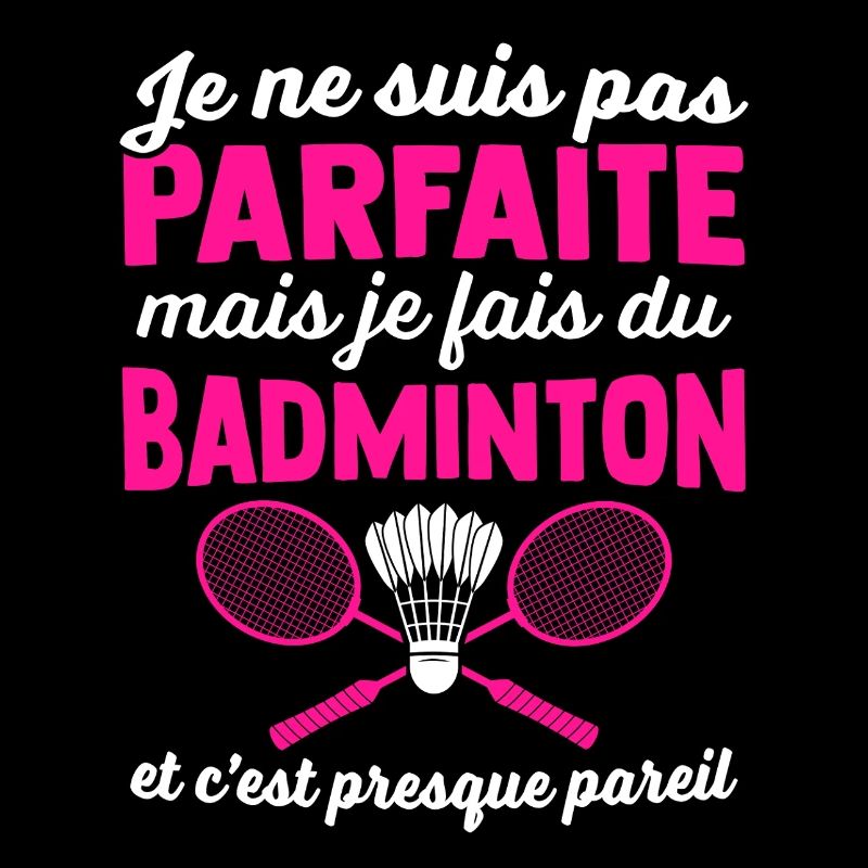 je ne suis pas parfaite mais je fais du badminton