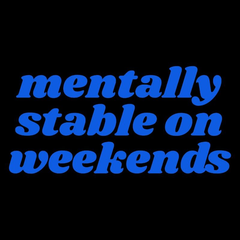 mentalement stable le week-end