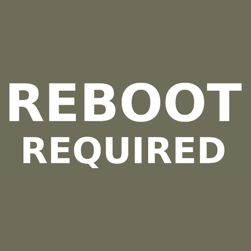 REBOOT REQUIRED
