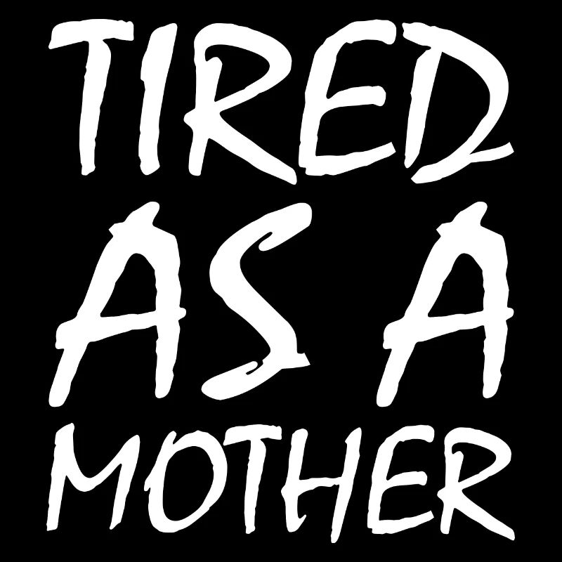 Tired as a mother