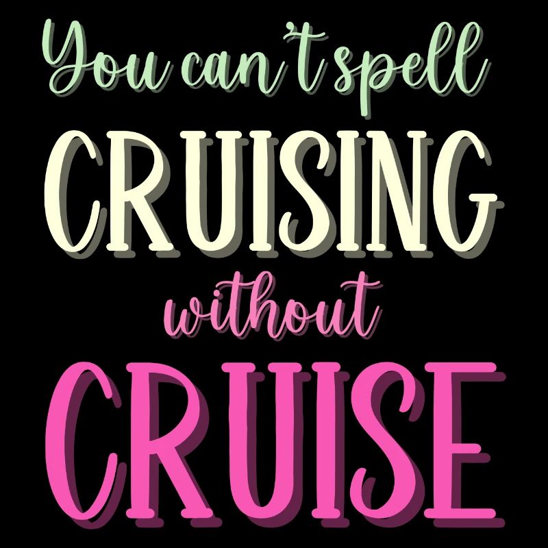 You cant Spell Cruising without Cruise