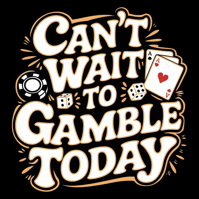 Can't Wait To Gamble Today 11