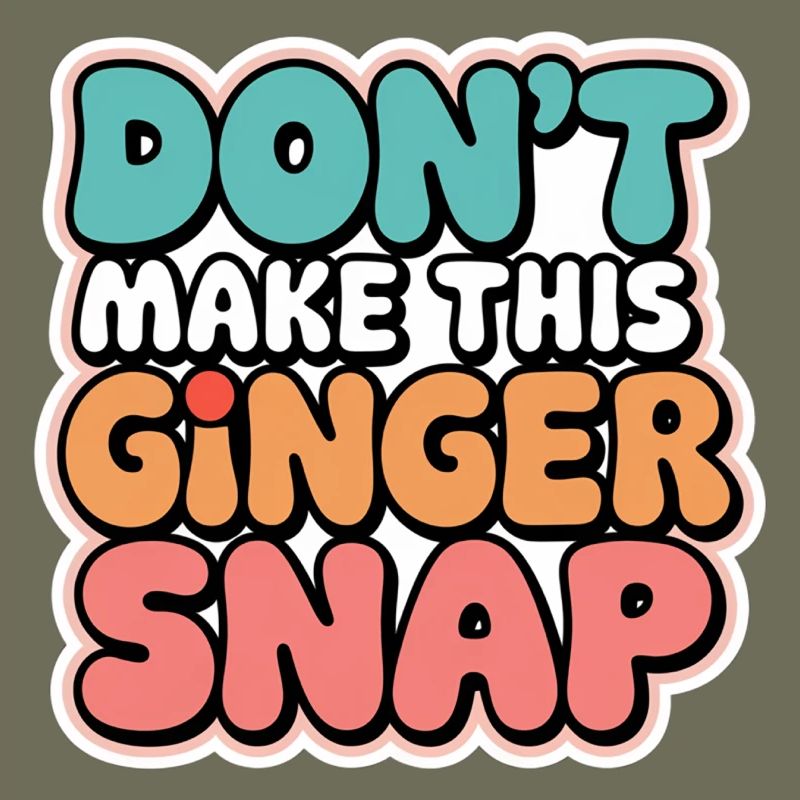 Don't Make This Ginger Snap 5