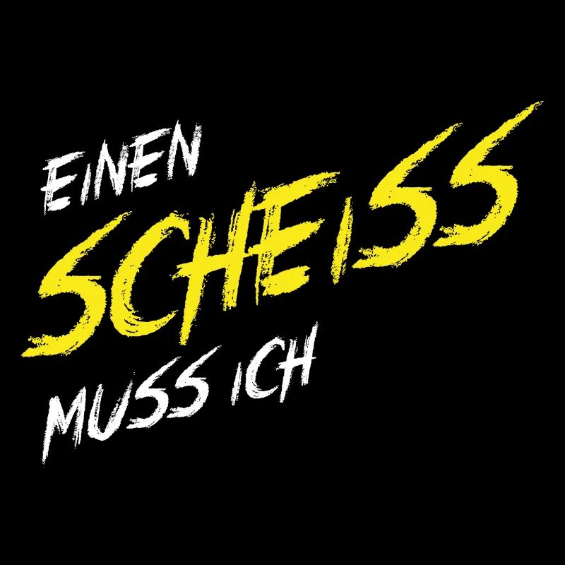 Einen Scheiß muss ich