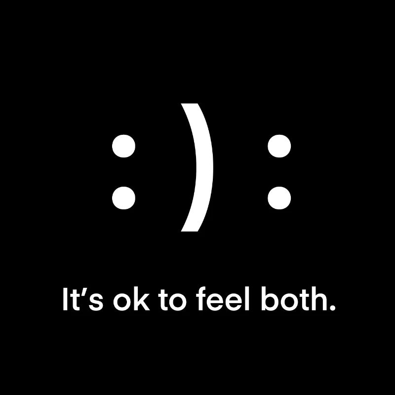 It's ok to feel both Freude Trauer Wut Glück Lebe!