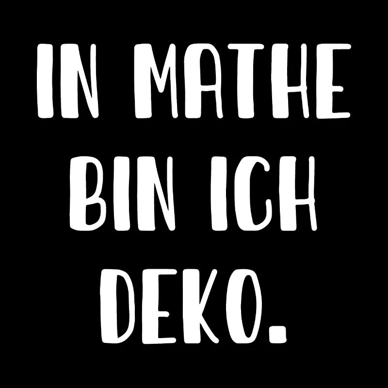 In Mathe bin ich Deko - Mathematik