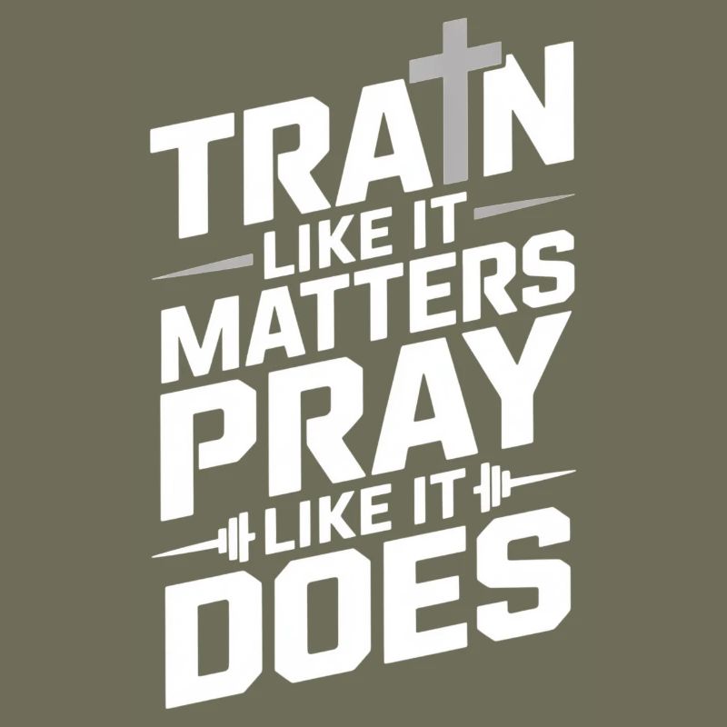 Train Like It Matters Pray Like It Does