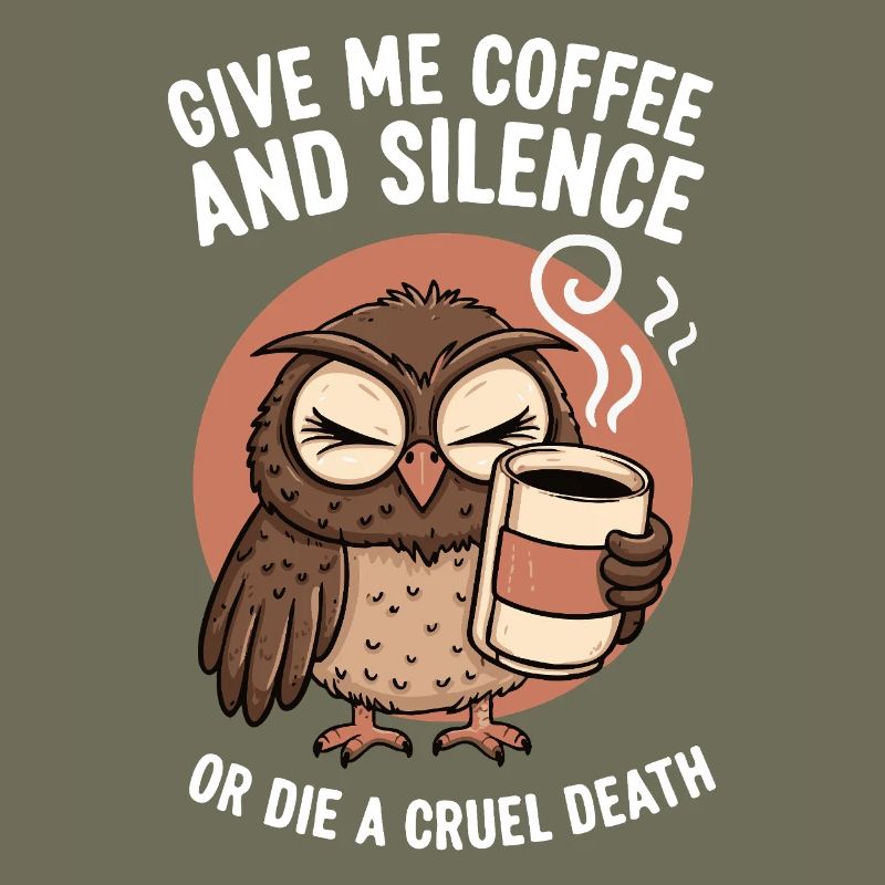 Kaffee Eule - geb mir Kaffee und Stille oder stirb