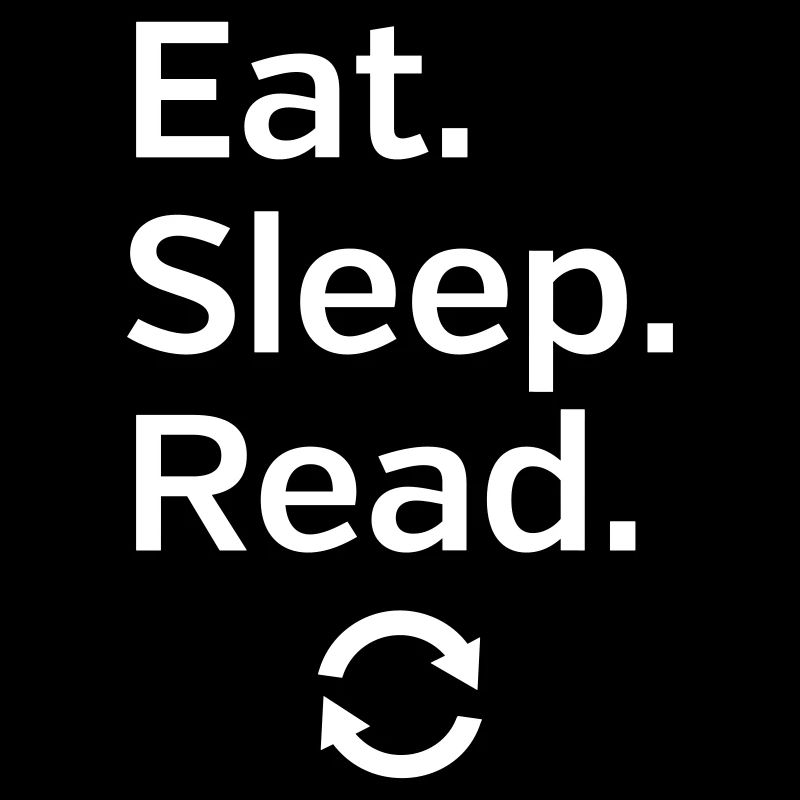 Eat - Sleep - Read - Repeat