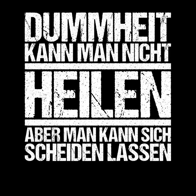 Dummheit kann man nicht heilen Scheidungs