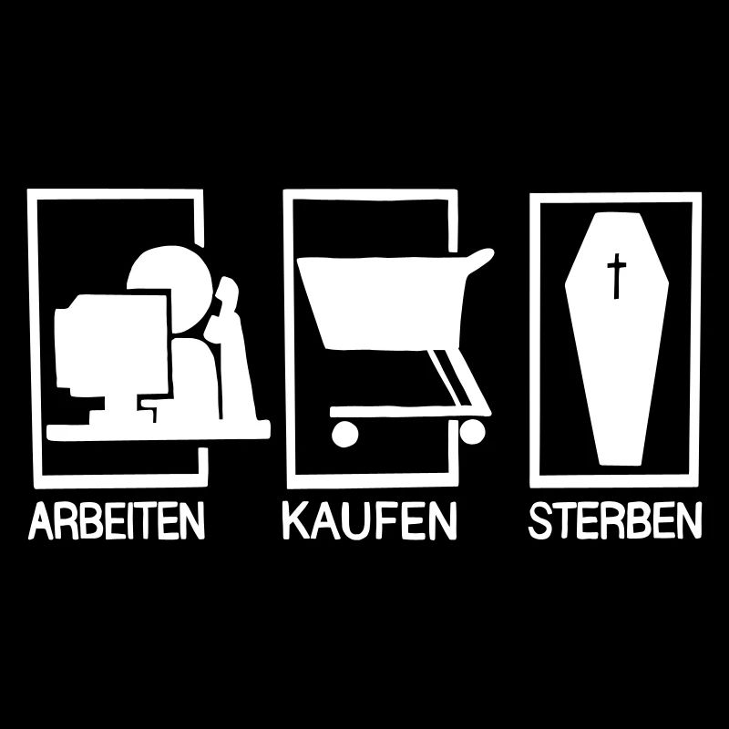 Arbeiten - Kaufen - Sterben