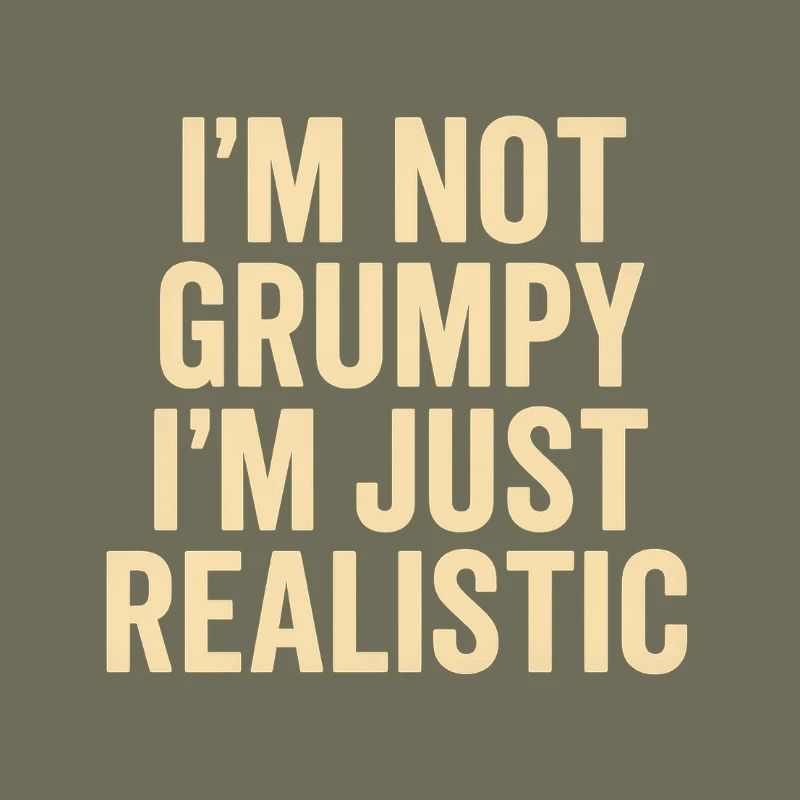 Not grumpy, just realistic