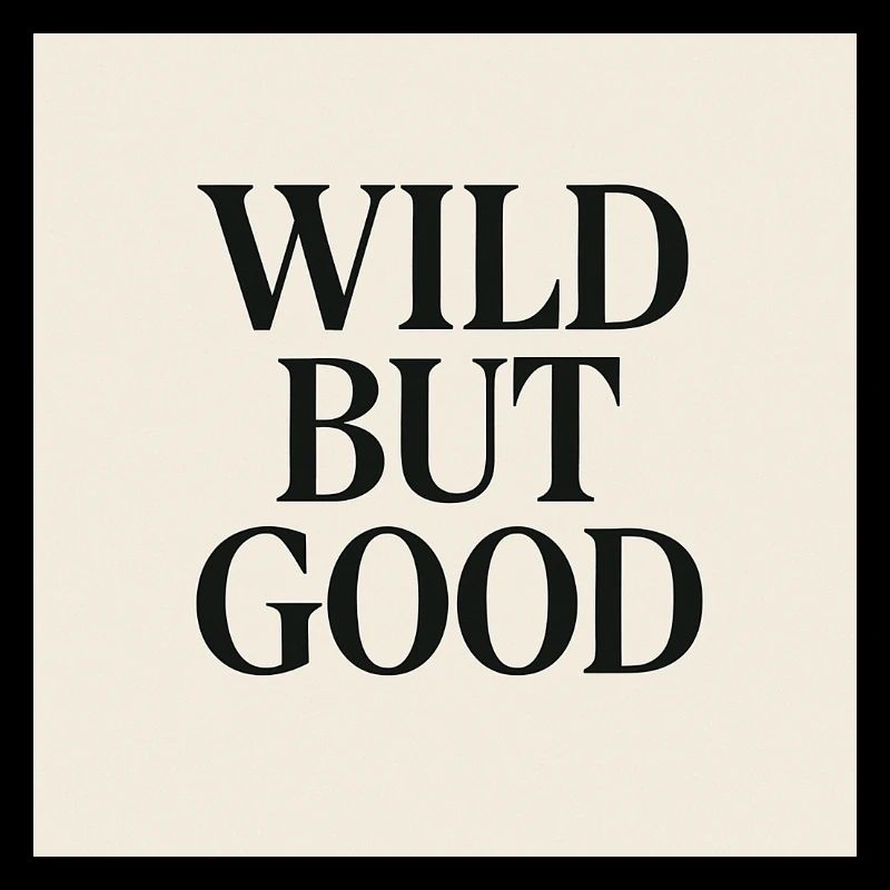 WILD BUT GOOD