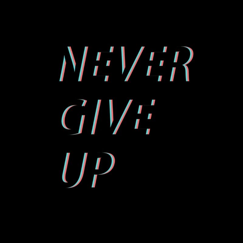 Never give up!