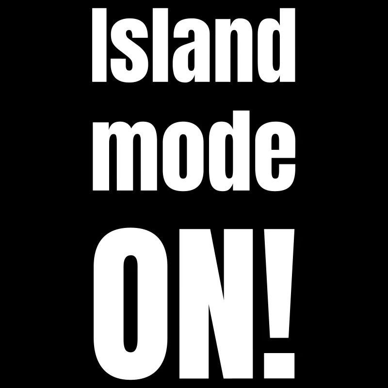 Island mode on!