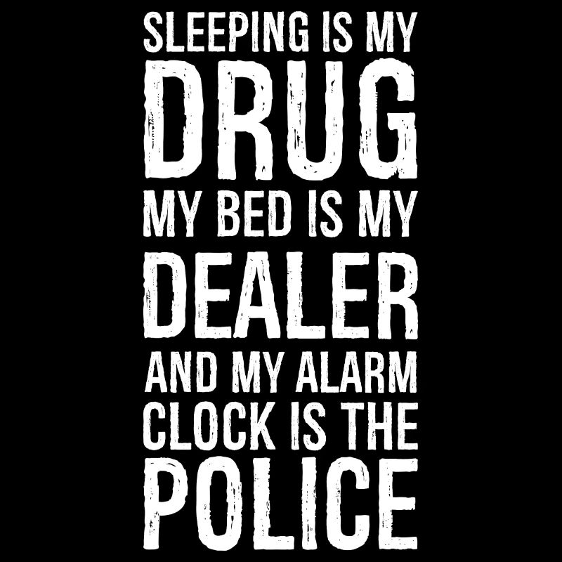 dormir est ma drogue mon lit est mon dealer et mon alarme
