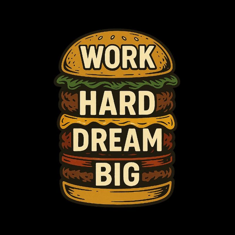 Burger - Work Hard Dream Big