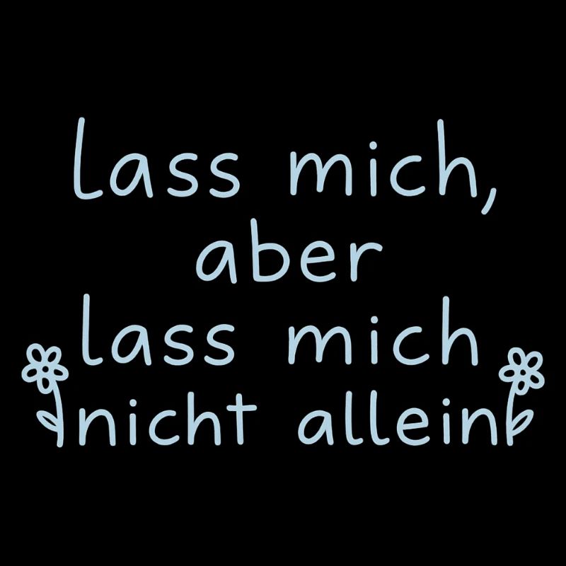 Lass mich, aber lass mich nicht alleine hellblau