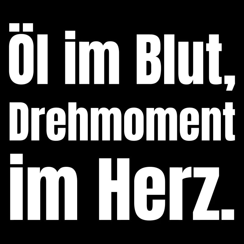 Öl im Blut, Drehmoment im Herz.