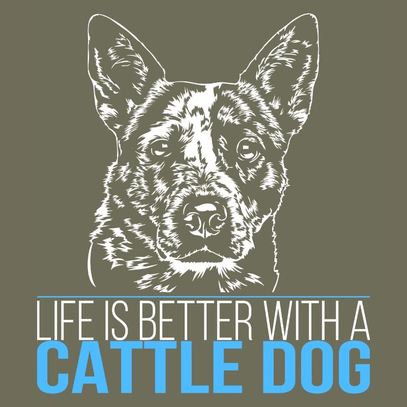 CATTLE DOG life is better Wilsigns Hunde