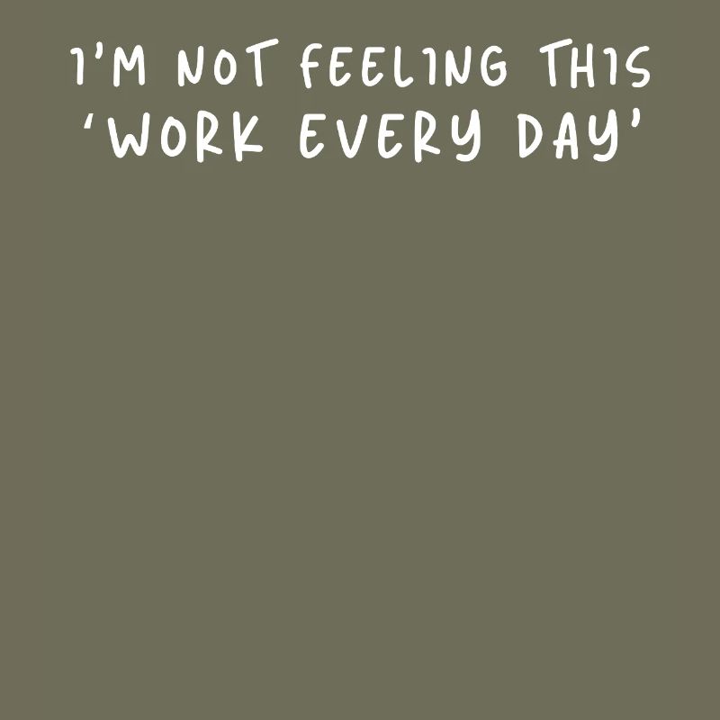 Not Feeling This Work Everyday