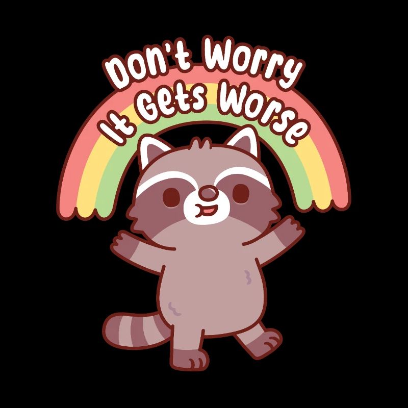 Raton laveur mignon, ne t’inquiète pas, ça devient pire, drôle.