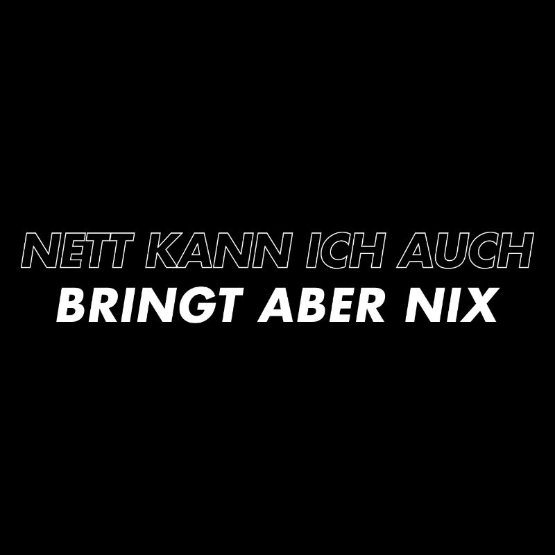 Nett Kann Ich Auch Bringt Aber Nix