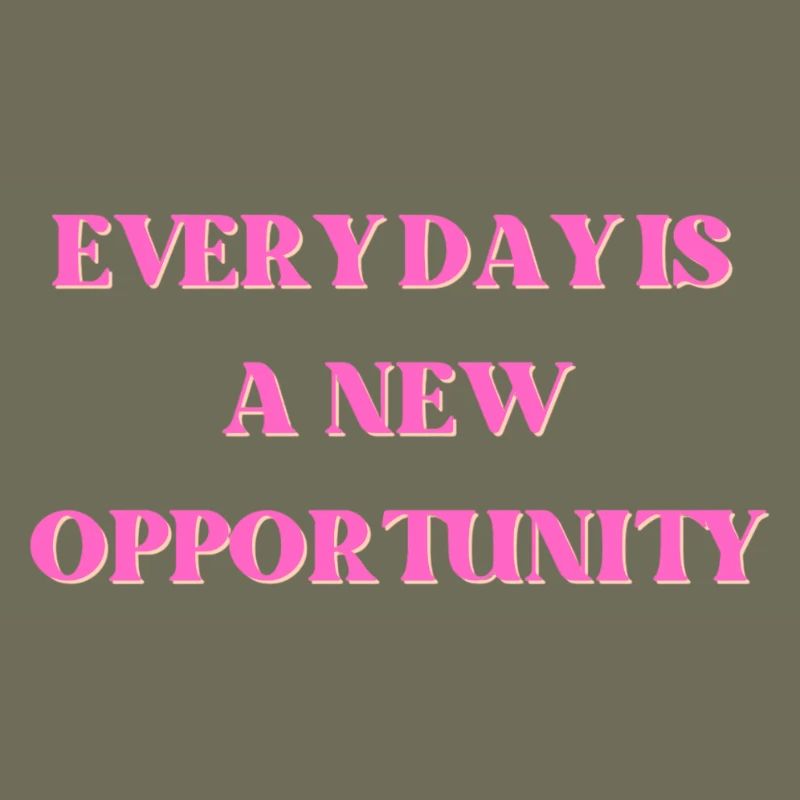 Every day is a new opportunity