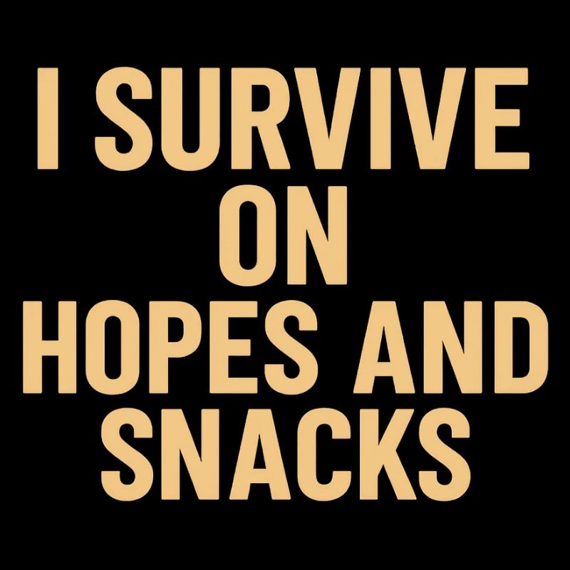I Survive on Hopes and Snacks