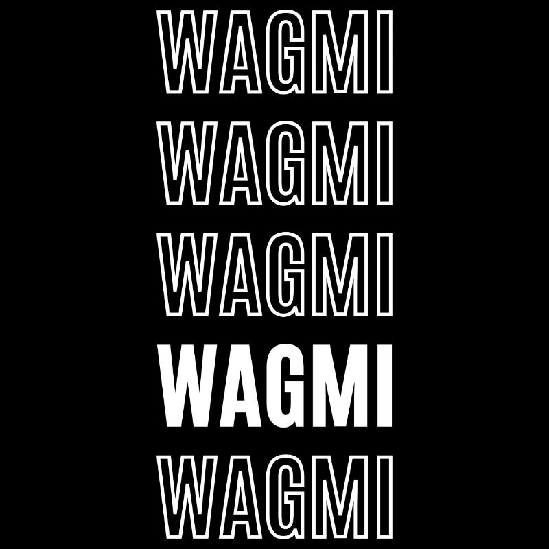 Wagmi we are all gonna make it
