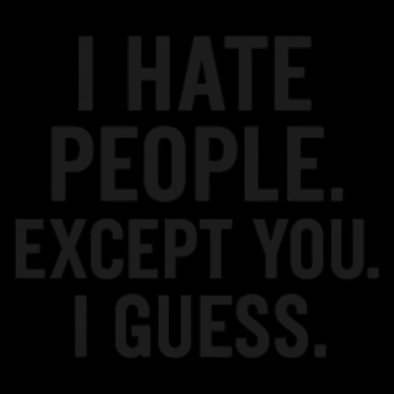 I Hate People – Except You (Maybe) | Sarcastic