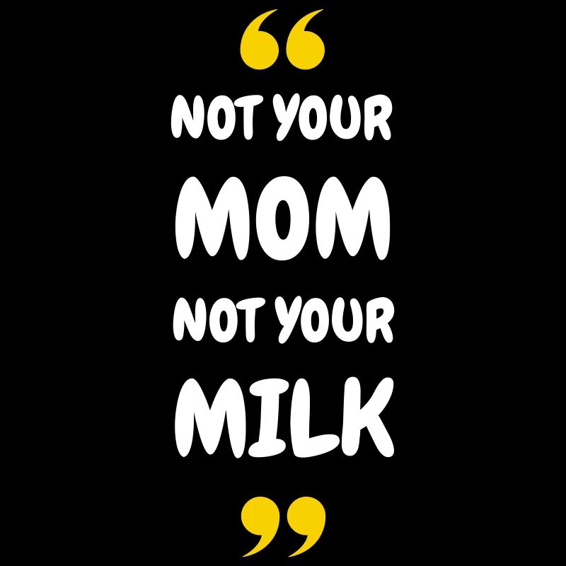 Pas ta maman, pas ton lait