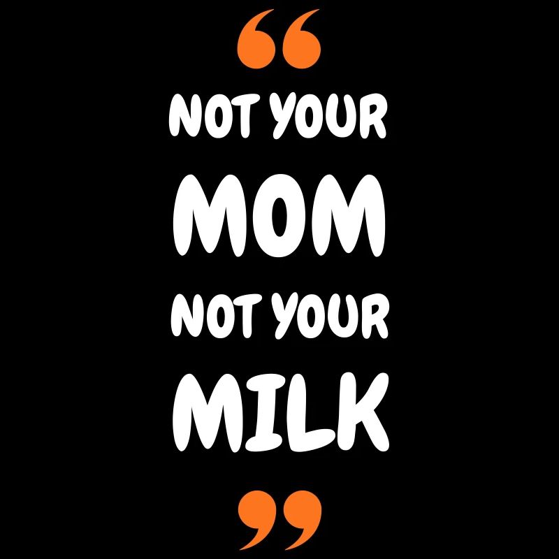 Not Your Mum Not Your Milk