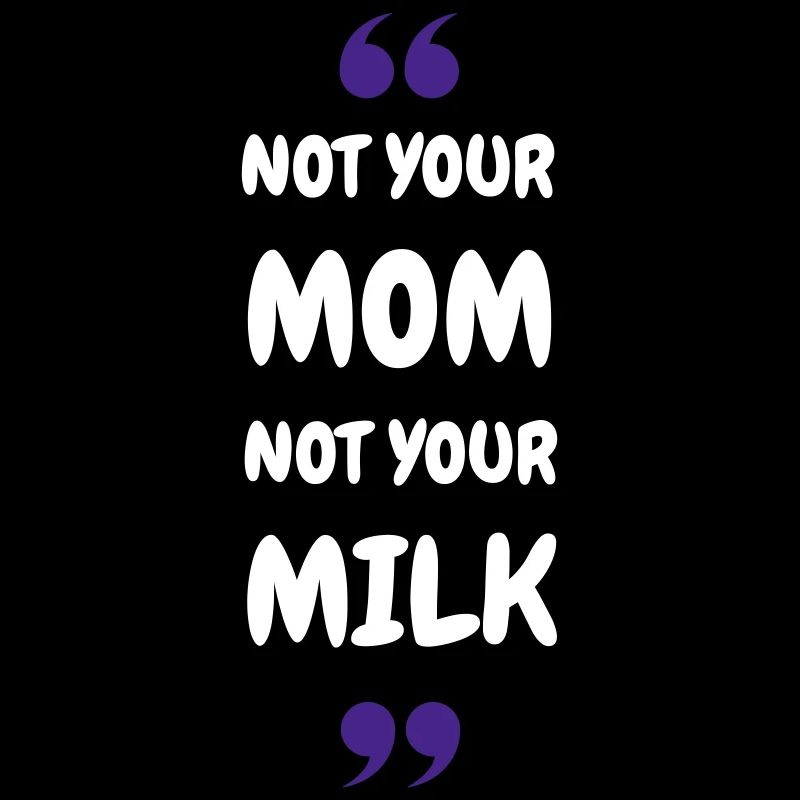 Pas ta maman, pas ton lait