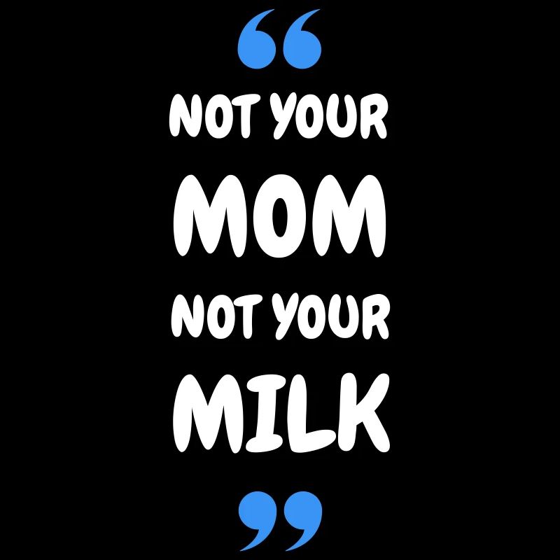 Pas ta maman, pas ton lait