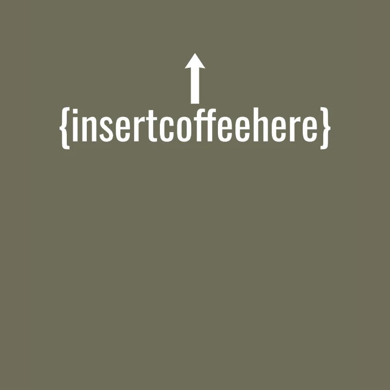 Insert Coffee Here Kaffee Kaffeetrinker Witz